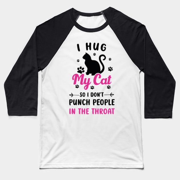 I Hug My Cats So I Don't Punch People In The Throat Baseball T-Shirt by David Brown